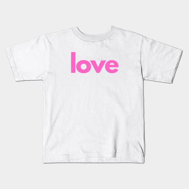 Love - Single Word - Pink Text Kids T-Shirt by SpHu24